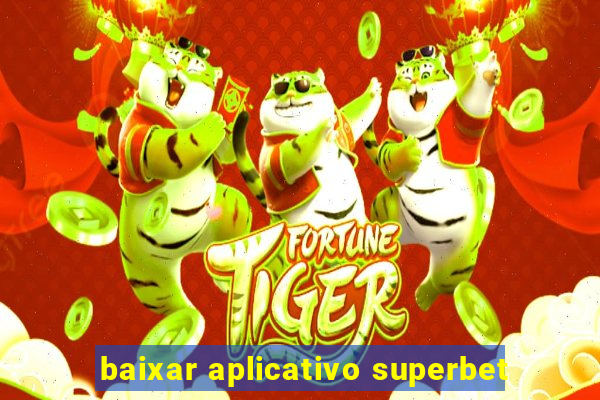 baixar aplicativo superbet